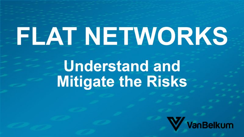 3 Risks of Flat Networks and How to Mitigate Them - VanBelkum